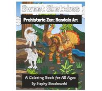 Sweet Sketches: Prehistoric Zen: Mandala Art: A Coloring Book for All Ages