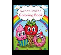 Sweet Smiles Coloring Book: Fun and Easy Coloring Pages with Cute Ice Creams, Fruits & Sweets - Perfect for Kids Ages 3-8!