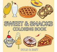 Sweet & Snacks: Coloring Book For Adults & Kids, Simple and Big Designs Featuring Cute Food, Pizza, Sushi, Ice Cream, Fruits, Cakes, Dessert, Cupcake, Donut and More (Bold & Easy Coloring)