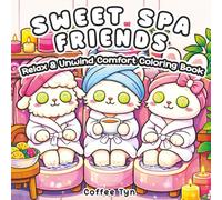 Sweet Spa Friends : Relax & Unwind Comfort Coloring Book: Coloring Book for Adults and Teens Featuring Super Cute Animal Characters with Easy and Simple Designs for Relaxation