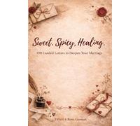Sweet. Spicy. Healing.: A Love Letter Journal for Couples - 100 Guided Letters to Deepen Your Marriage: Sweet, Spicy, and Deep Prompts to Strengthen Your Marriage (The Intentional Marriage Series)