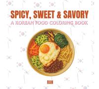 Sweet, Spicy & Savory: Korean Food Coloring Book For Teens and Adults Big, Bold & Fun Designs Featuring Tasty Dishes, Street Snacks & More - Serve with a Side of Culture (Edible Escapes Collection)