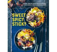 Sweet Spicy Sticky: Over 60 Crave-Worthy Recipes from Wings & Ribs to Drizzles & Dips