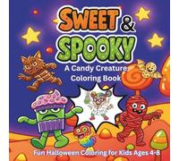 Sweet & Spooky: A Candy Creature Coloring Book