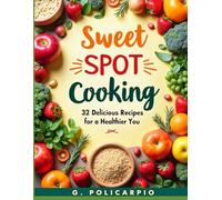 Sweet Spot Cooking: 32 Delicious Recipes for Type 2 Diabetes and Stable Energy