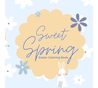 Sweet Spring Easter Coloring Book: Cute Animals, Easter Eggs & Cozy Spring Designs for Kids, Teens and Adults