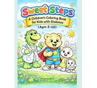 Sweet Steps™: A Children’s Coloring Book for Kids with Diabetes (Ages 3-10): Fun, Confidence-Building Activities to Help Kids Understand Diabetes