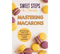Sweet Steps to Success: Mastering Macarons