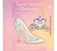 SWEET STILETTO DREAMS: FANTASY FAIRY TALE HIGH HEELS COLORING BOOK