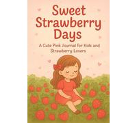 Sweet Strawberry Days - A Cute Pink Journal for Kids and Strawberry Lovers: A lovely strawberry-themed designed for girls, teens, and anyone who adores pink and sweet kawaii aesthetics.