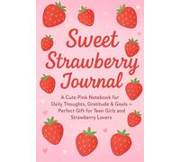 Sweet Strawberry Journal: A Cute Pink Notebook for Daily Thoughts, Gratitude & Goals - Perfect Gift for Teen Girls and Strawberry Lovers