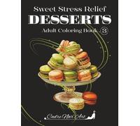 Sweet Stress Relief Desserts: Adult coloring Book 3, Large Print, Bold & Easy Desserts for Mindfulness & Calm.