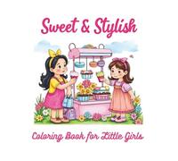 Sweet & Stylish: A Coloring Book for Little Girls: Dress Up, Bake Cupcakes & Play with Flowers in This Adorable Coloring Adventure