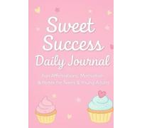 Sweet Success Pink Cupcake Notebook for Positive Thinking & Daily Motivation: A Fun Affirmation & Goal-Setting for Teens and Young Adults and for cupcake lovers
