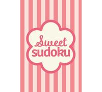 Sweet Sudoku: Pretty Puzzles For Brain Boosting Mindfulness Fun