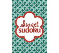 Sweet Sudoku: Pretty Puzzles For Brain Boosting Mindfulness Fun
