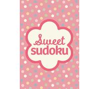 Sweet Sudoku: Pretty Puzzles For Brain Boosting Mindfulness Fun And Relaxation