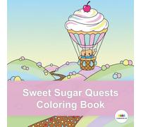Sweet Sugar Quests Coloring Book: A Delicious Journey Through Ice Cream Mountains and Gingerbread Villages