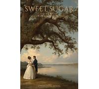 Sweet Sugar: The Story of Celeste De Logny Destrehan