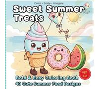 Sweet Summer Treats 40 Cute Summer Food Designs: Bold and Easy Coloring Book for Kids and Teens: Cute and Simple Kawaii Summer Food Designs with an Interactive Search and Find Game