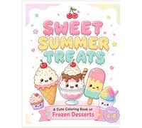 Sweet Summer Treats: A Cute Colouring Book of Frozen Desserts for Kids Ages 4-8