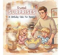 Sweet Surprises, A birthday Cake for Mummy!: A Heartwarming Book Story for Kids Ages 5-8