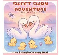Sweet Swan Adventure: What Is a Sister?: A Heartwarming Christian Simple Coloring Book for Adults, Teens and Kids | Wholesome Animal Art for Calm, ... Peace and Reflection (Adventure Series)