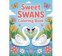 Sweet Swans Coloring Book: 45 Beautiful and Elegant Swans illustrations For Kids & Teens