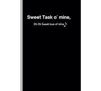 Sweet task o´mine, oh oh sweet love of mine!: Funny Gift Journal for Family and Friends