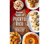 Sweet Taste of Puerto Rico: A Journey from Timeless Traditions to Modern Sweet Inspirations