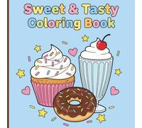 Sweet & Tasty Coloring Book: Delicious Desserts, Cute Treats & Fun Food Scenes | 8.5 x 8.5 Inch | 50 Delightful Coloring Pages for Kids and Dessert Lovers