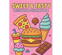Sweet & Tasty: Delicious Food Coloring Book - A Fun-Filled Coloring Journey for Food Lovers of All Ages