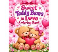 Sweet Teddy Bears in Love Coloring Book: Cute Teddy Bear Couples with Hearts, Flowers, and Happy Moments