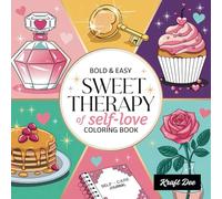 Sweet Therapy: Coloring Book for Adults and Kids, Bold and Easy, Simple Designs for Relaxation Featuring Cute Self-Love Images and More (Bold and Easy Coloring)
