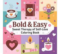 Sweet Therapy of Self Love A Bold & Easy Coloring Book: Cute, Cozy & Comforting Self-Care Designs for Stress Relief, Relaxation, and Mindful Moments for Adults & Teens