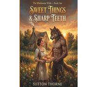 Sweet Things & Sharp Teeth: A cozy monster romance set in the marsh (The Wholesome Wilds)