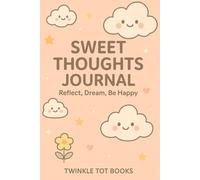 SWEET THOUGHTS JOURNAL: Reflect, Dream , Be Happy
