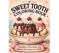 Sweet Tooth Coloring Book: Sundaes, Chocolate and Sugary Favorites for Adults