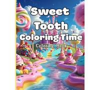 Sweet Tooth Coloring Time Coloring Book: Color You Way Through a World of Candy, Cupcakes and More!