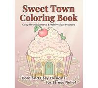 Sweet Town Coloring Book for Adults: Bold and Easy Cozy Dessert House Designs for Relaxation and Stress Relief