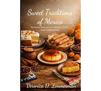 Sweet Traditions of Mexico: Desserts Rooted in Culture, Craft, and Celebration