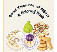 Sweet Treasures of Algeria: A Coloring Book: A cozy coloring journey through traditional Algerian pastries, tea moments, and sweet celebrations for kids and adults