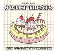 SWEET TREATS: 50 BOLD AND EASY DESSERT COLOURING PAGES FOR RELAXATION AND FUN | SWEET AND SIMPLE DESIGNS FOR ADULTS AND KIDS