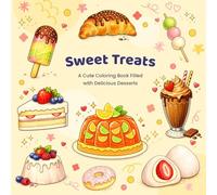 Sweet Treats: A Cute & Relaxing Coloring Book of Desserts, Pastries, and Cozy Bakes for Stress Relief and Creative Fun