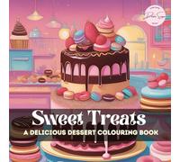 Sweet Treats: A Delicious Dessert Colouring Book for Relaxation & Creativity: 50 Deliciously Mouth Watering Dessert Illustrations for kids and adults
