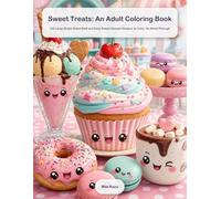 Sweet Treats: An Adult Coloring Book: 100 Large Single-Sided Bold and Easy Kawaii Dessert Designs to Color, No Bleed-Through