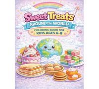 Sweet Treats Around the World Coloring Book for Kids Ages 6-8: Cakes, Pastries & Traditional Desserts - Fun Coloring Pages for Learning, Discovery & Cultural Exploration