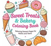 Sweet Treats & Bakery Coloring Book: Relaxing Dessert Pages for Adults and Teens