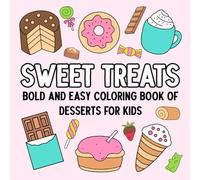Sweet Treats: Bold and Easy Coloring Book of Desserts for Kids