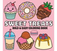 Sweet Treats:: Bold and Easy Dessert Coloring Book for Adults and kids Featuring Cupcakes, Donuts, Ice Cream & Bakery Delights (Bold & Easy Food Coloring Book Series)
